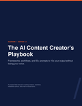 The AI Content Creator's Playbook — Frameworks, Workflows & 50+ Prompts